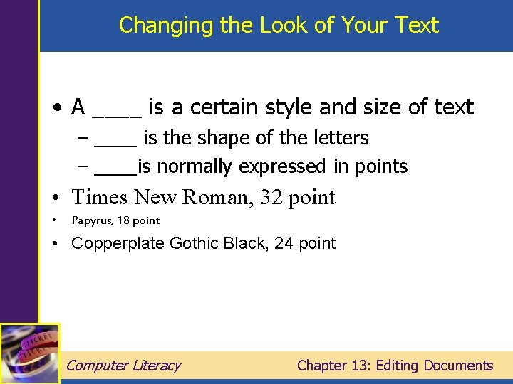 Changing the Look of Your Text • A ____ is a certain style and