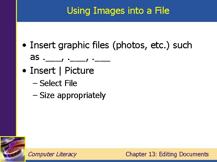 Using Images into a File • Insert graphic files (photos, etc. ) such as.