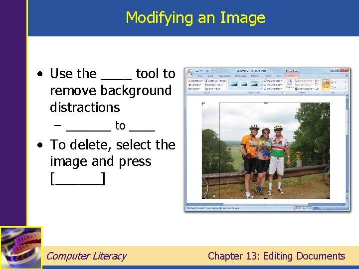 Modifying an Image • Use the ____ tool to remove background distractions – _______