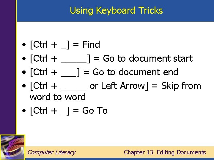 Using Keyboard Tricks • • [Ctrl + _] = Find [Ctrl + _____] =