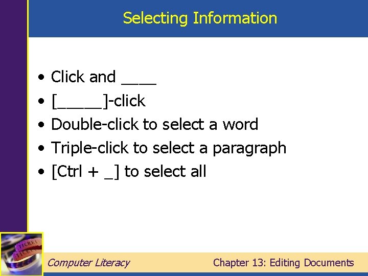 Selecting Information • • • Click and ____ [_____]-click Double-click to select a word