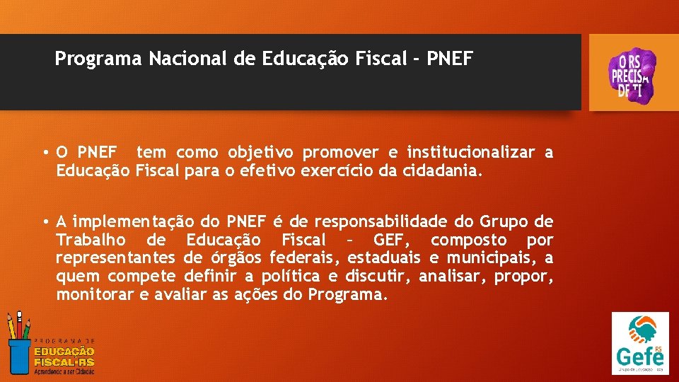 Programa Nacional de Educação Fiscal - PNEF • O PNEF tem como objetivo promover