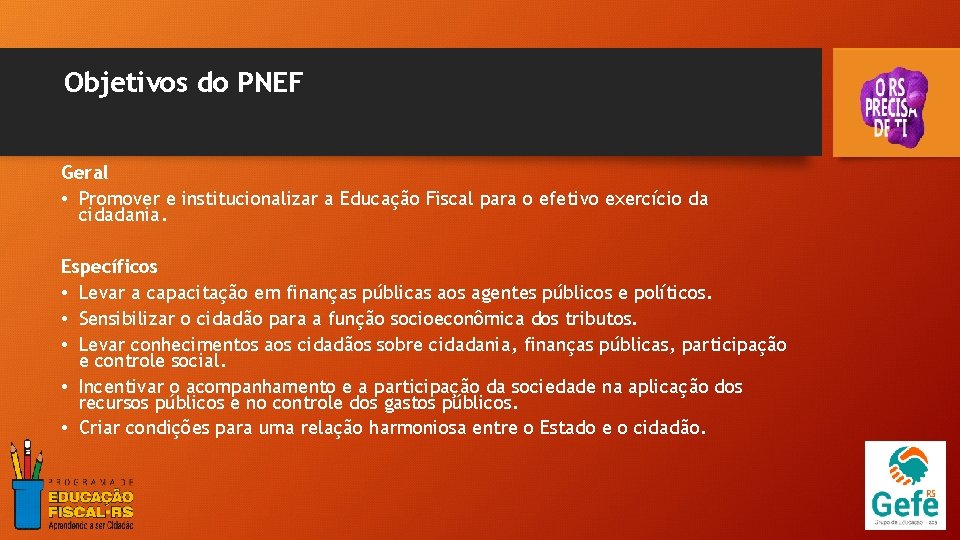 Objetivos do PNEF Geral • Promover e institucionalizar a Educação Fiscal para o efetivo