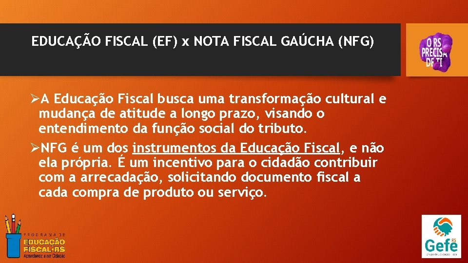 EDUCAÇÃO FISCAL (EF) x NOTA FISCAL GAÚCHA (NFG) ØA Educação Fiscal busca uma transformação