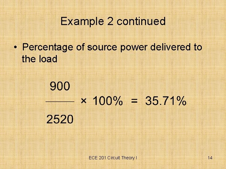 Example 2 continued • Percentage of source power delivered to the load ECE 201