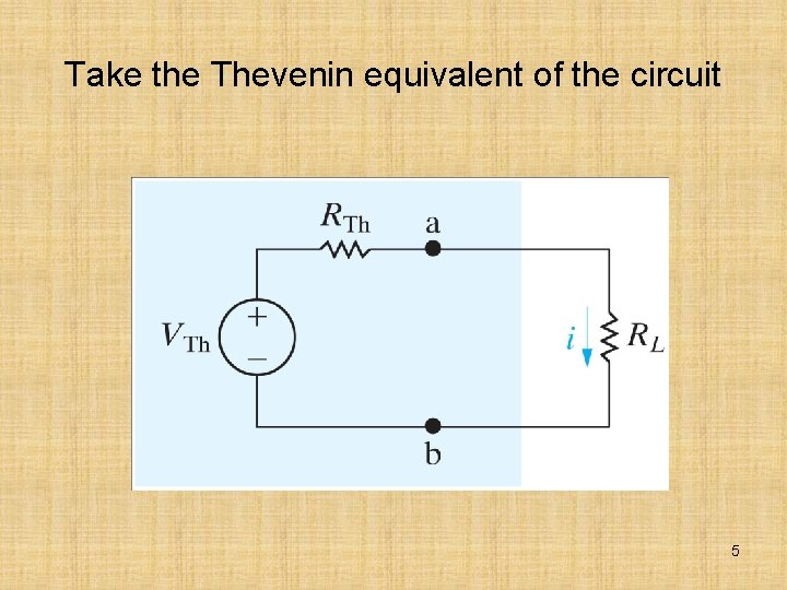 Take the Thevenin equivalent of the circuit 5 