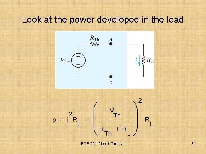 Look at the power developed in the load ECE 201 Circuit Theory I 6