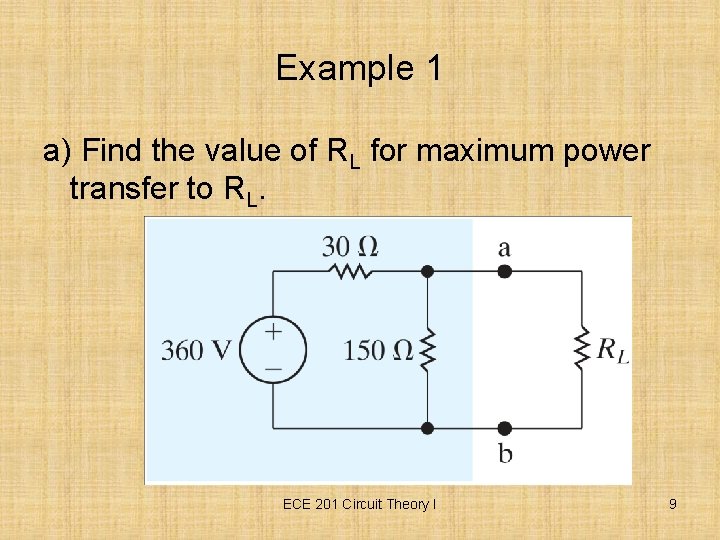 Example 1 a) Find the value of RL for maximum power transfer to RL.