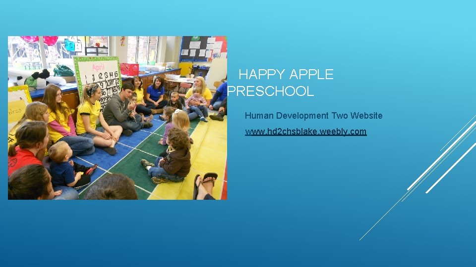 HAPPY APPLE PRESCHOOL Human Development Two Website www. hd 2 chsblake. weebly. com 