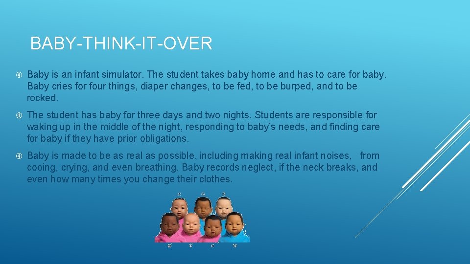 BABY-THINK-IT-OVER Baby is an infant simulator. The student takes baby home and has to