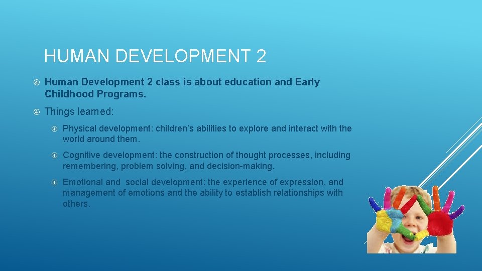 HUMAN DEVELOPMENT 2 Human Development 2 class is about education and Early Childhood Programs.