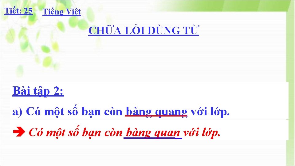 Tiết: 25 Tiếng Việt CHỮA LỖI DÙNG TỪ Bài tập 2: a) Có một