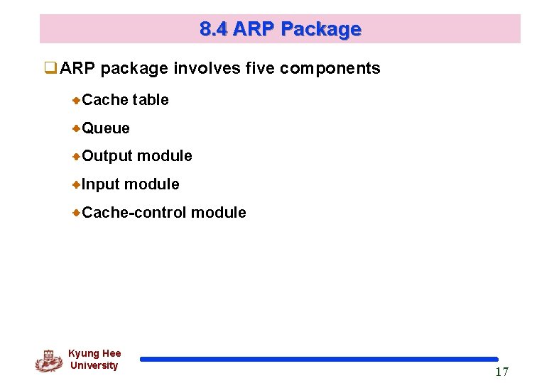 8. 4 ARP Package q. ARP package involves five components Cache table Queue Output