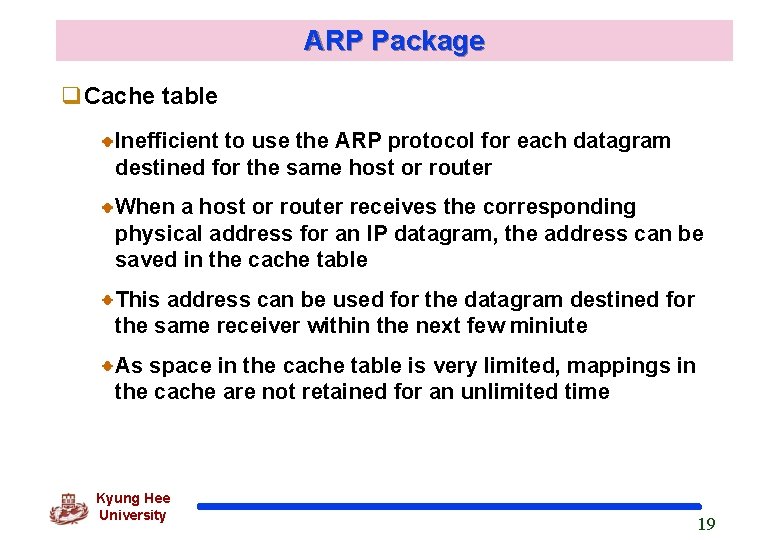 ARP Package q. Cache table Inefficient to use the ARP protocol for each datagram