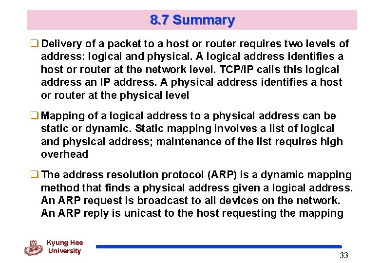 8. 7 Summary q Delivery of a packet to a host or router requires