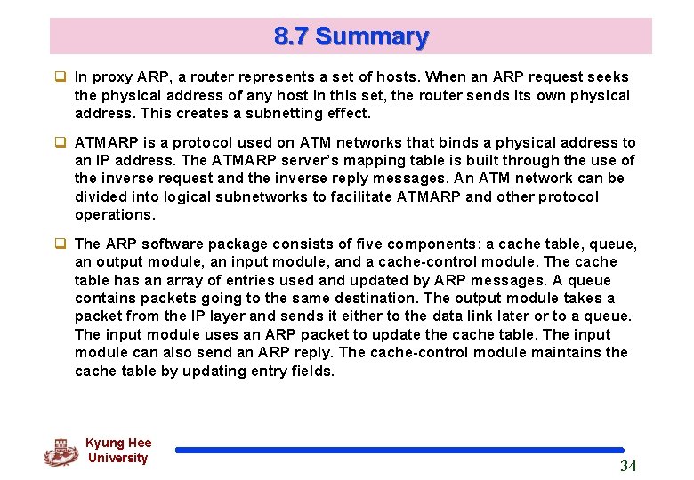 8. 7 Summary q In proxy ARP, a router represents a set of hosts.