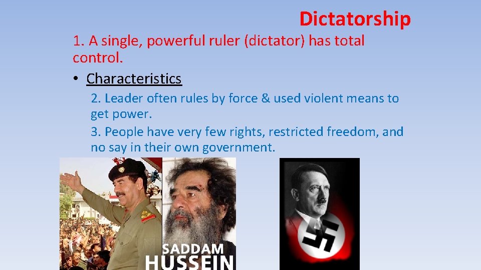 Dictatorship 1. A single, powerful ruler (dictator) has total control. • Characteristics 2. Leader