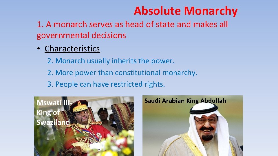 Absolute Monarchy 1. A monarch serves as head of state and makes all governmental