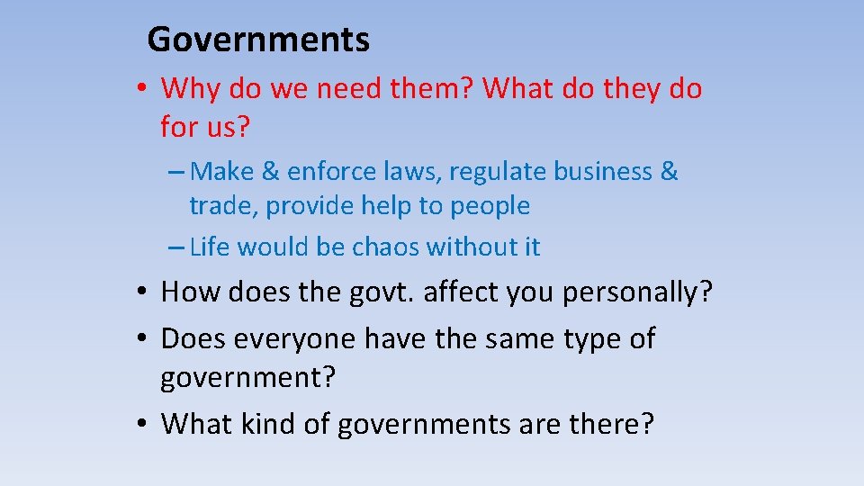 Governments • Why do we need them? What do they do for us? –