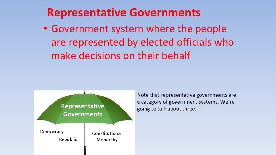 Representative Governments • Government system where the people are represented by elected officials who