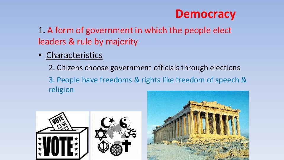 Democracy 1. A form of government in which the people elect leaders & rule