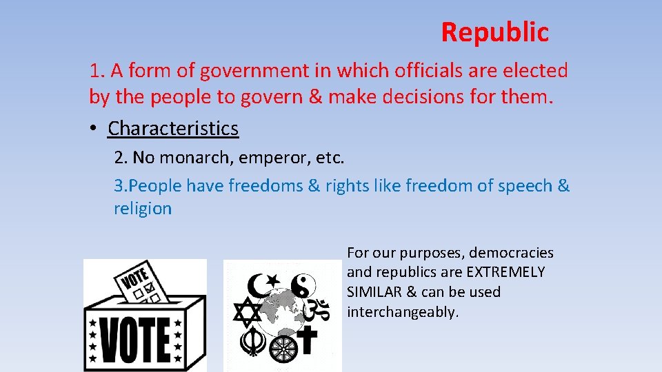 Republic 1. A form of government in which officials are elected by the people