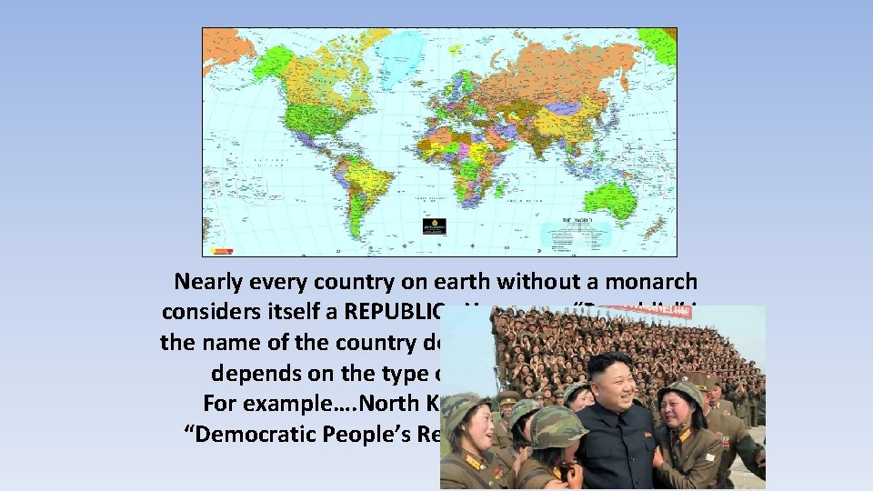 Nearly every country on earth without a monarch considers itself a REPUBLIC. However, “Republic”