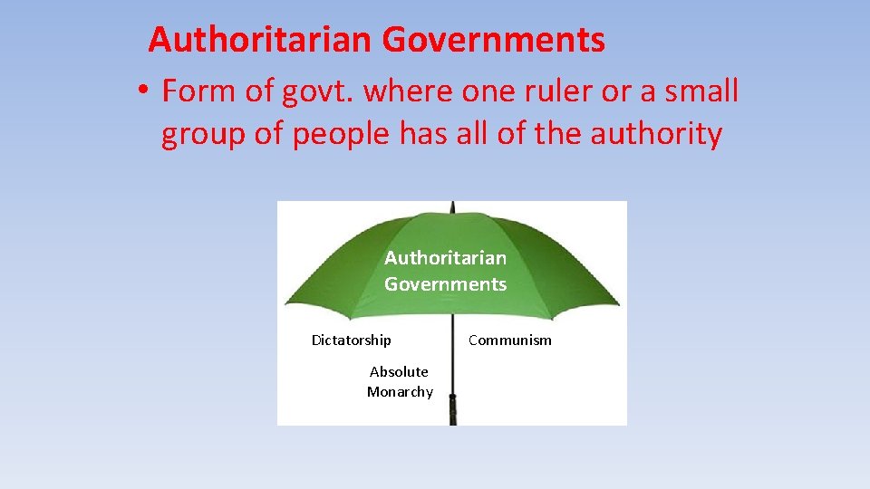 Authoritarian Governments • Form of govt. where one ruler or a small group of