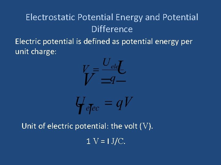 Electrostatic Potential Energy and Potential Difference Electric potential is defined as potential energy per