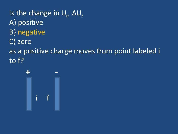 Is the change in Ue ΔU, A) positive B) negative C) zero as a