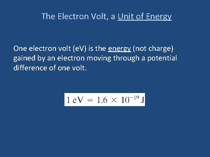 The Electron Volt, a Unit of Energy One electron volt (e. V) is the