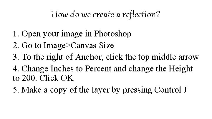 How do we create a reflection? 1. Open your image in Photoshop 2. Go