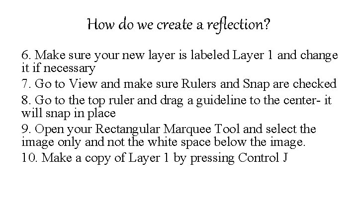 How do we create a reflection? 6. Make sure your new layer is labeled