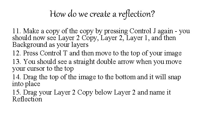 How do we create a reflection? 11. Make a copy of the copy by