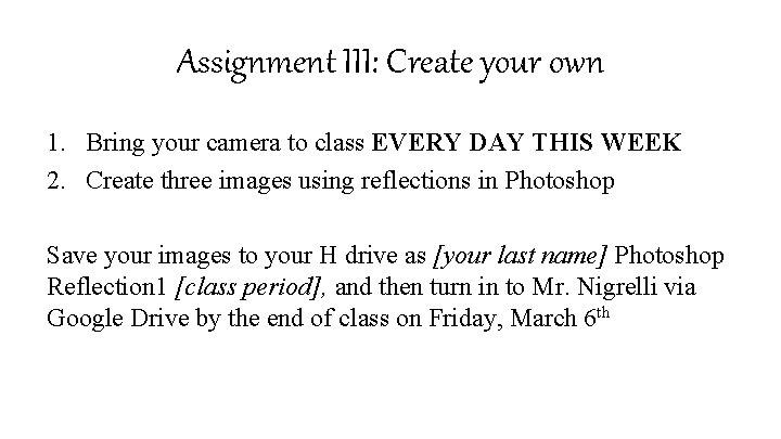 Assignment III: Create your own 1. Bring your camera to class EVERY DAY THIS