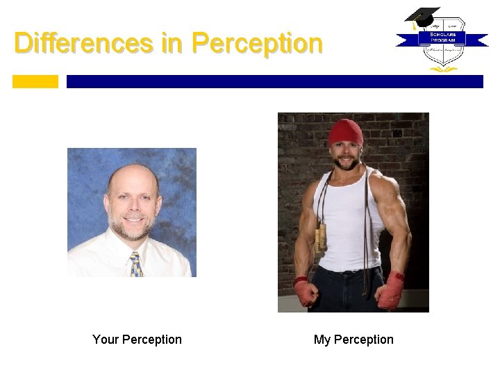 Differences in Perception Your Perception My Perception 