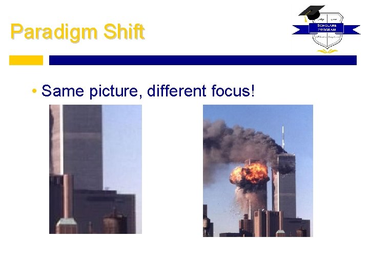 Paradigm Shift • Same picture, different focus! 