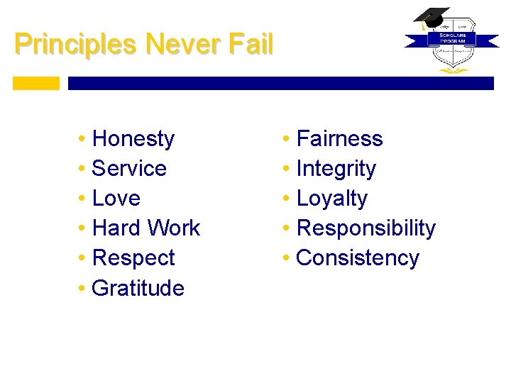 Principles Never Fail • Honesty • Service • Love • Hard Work • Respect