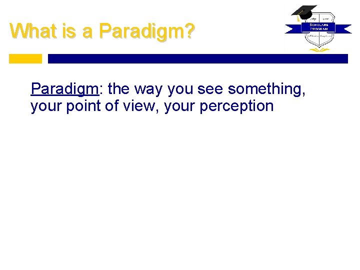 What is a Paradigm? Paradigm: the way you see something, your point of view,