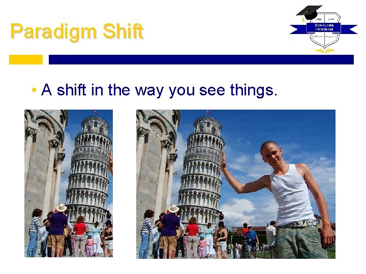 Paradigm Shift • A shift in the way you see things. 