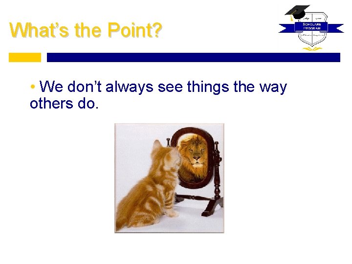 What’s the Point? • We don’t always see things the way others do. 