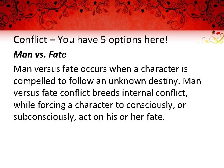 Conflict – You have 5 options here! Man vs. Fate Man versus fate occurs