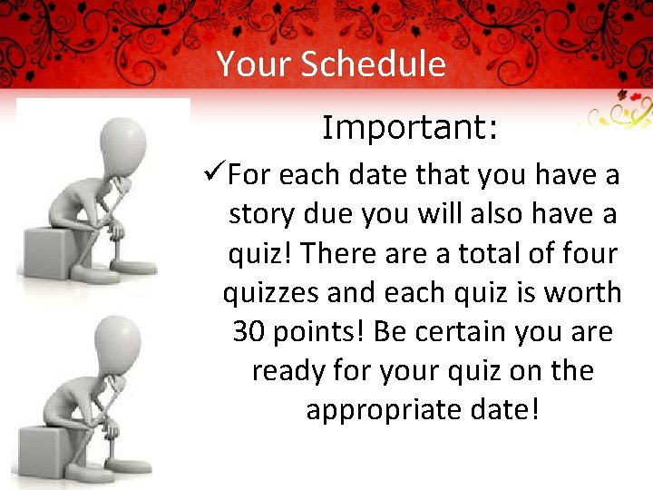 Your Schedule Important: üFor each date that you have a story due you will