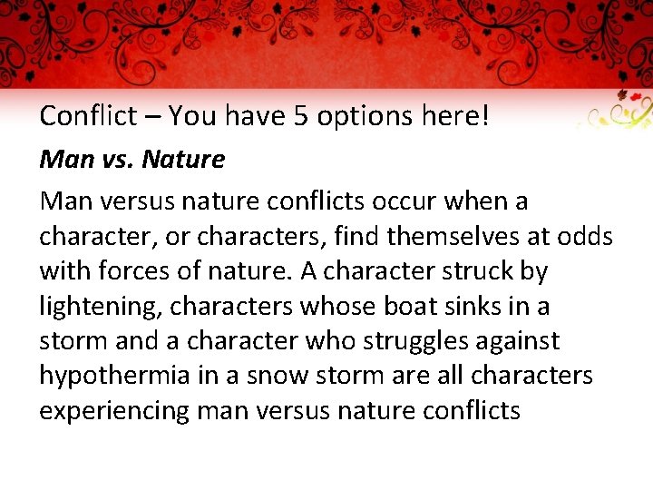 Conflict – You have 5 options here! Man vs. Nature Man versus nature conflicts Conflict – You have 5 options here! Man vs. Nature Man versus nature conflicts