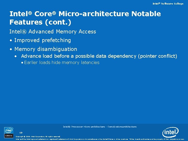 Intel® Software College Intel® Core® Micro-architecture Notable Features (cont. ) Intel® Advanced Memory Access