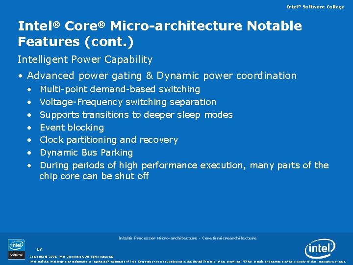 Intel® Software College Intel® Core® Micro-architecture Notable Features (cont. ) Intelligent Power Capability •