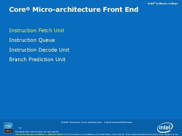 Intel® Software College Core® Micro-architecture Front End Instruction Fetch Unit Instruction Queue Instruction Decode