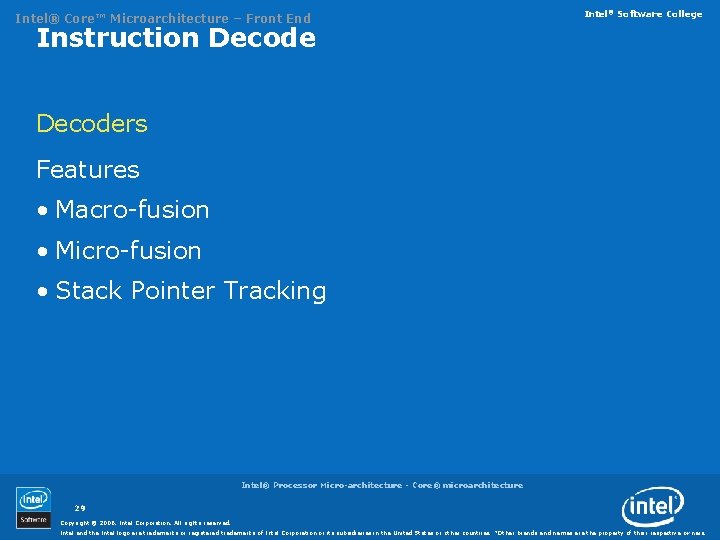 Intel® Core™ Microarchitecture – Front End Intel® Software College Instruction Decoders Features • Macro-fusion