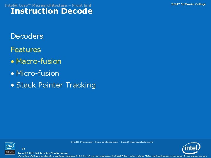 Intel® Core™ Microarchitecture – Front End Intel® Software College Instruction Decoders Features • Macro-fusion
