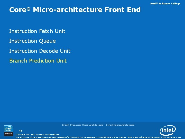 Intel® Software College Core® Micro-architecture Front End Instruction Fetch Unit Instruction Queue Instruction Decode